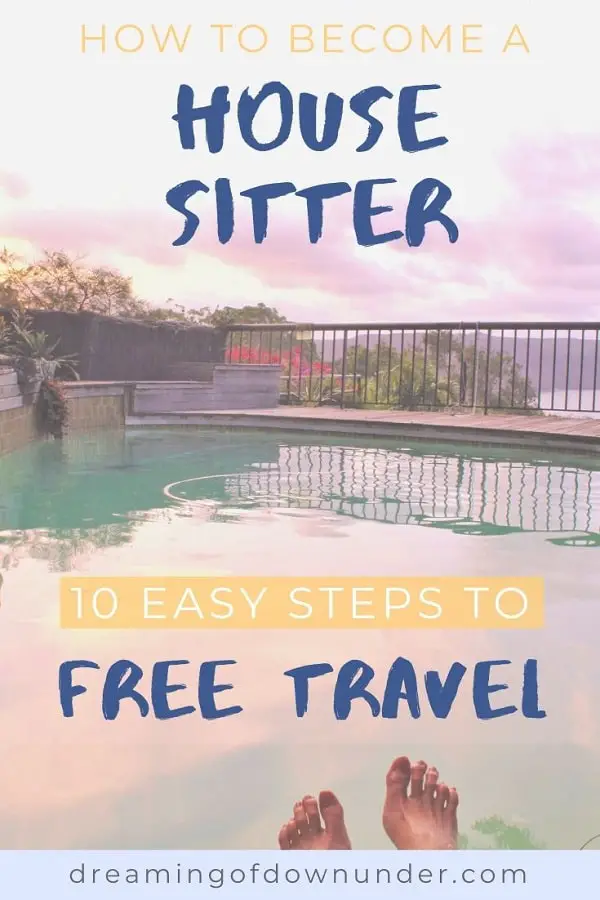 How to become a house sitter and get free travel accommodation in 10 easy steps. Guide from an experienced house sitter in Australia.