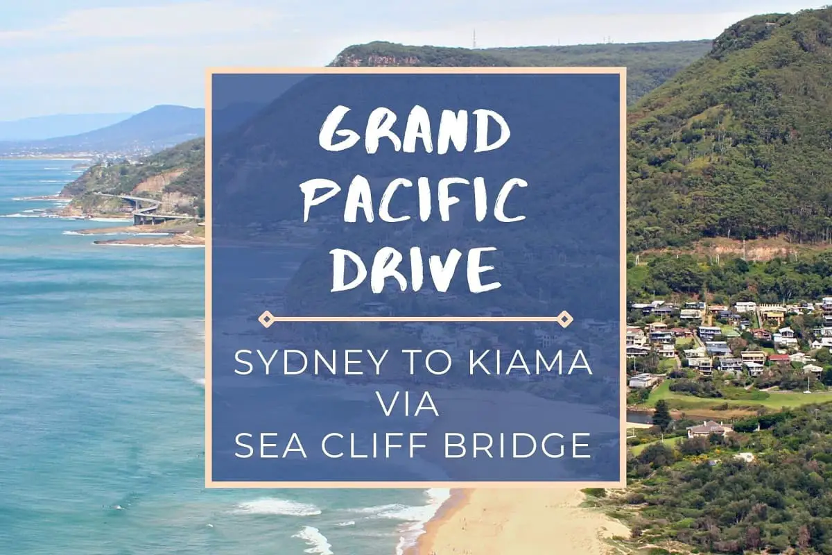 Amazing Grand Pacific Drive Itinerary via Sea Cliff Bridge